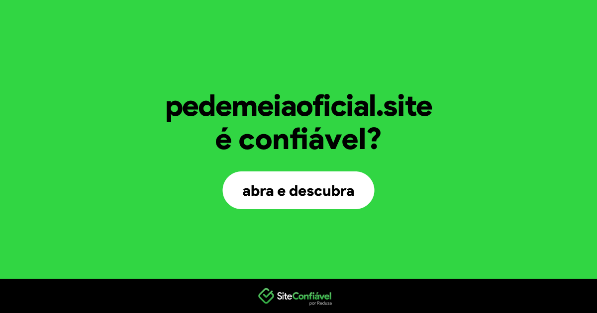 O site pedemeiaoficial.site é confiável?