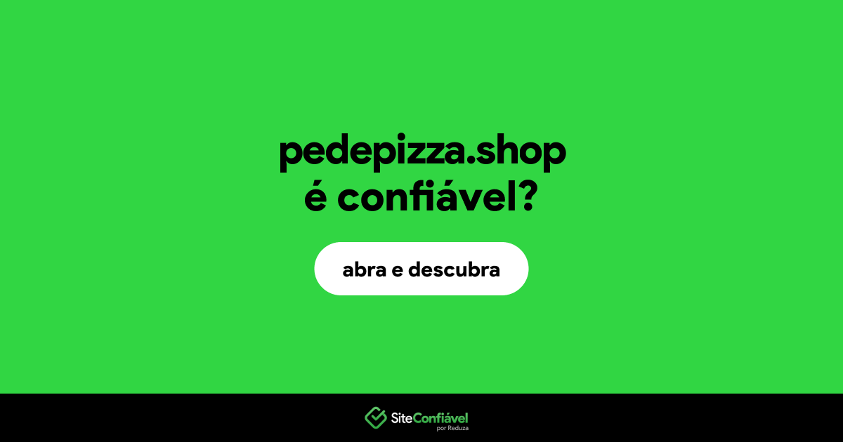 O site pedepizza.shop é confiável?