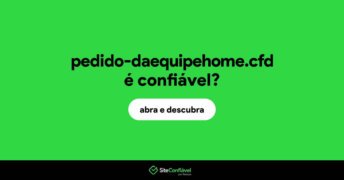 O site pedido-daequipehome.cfd é confiável?