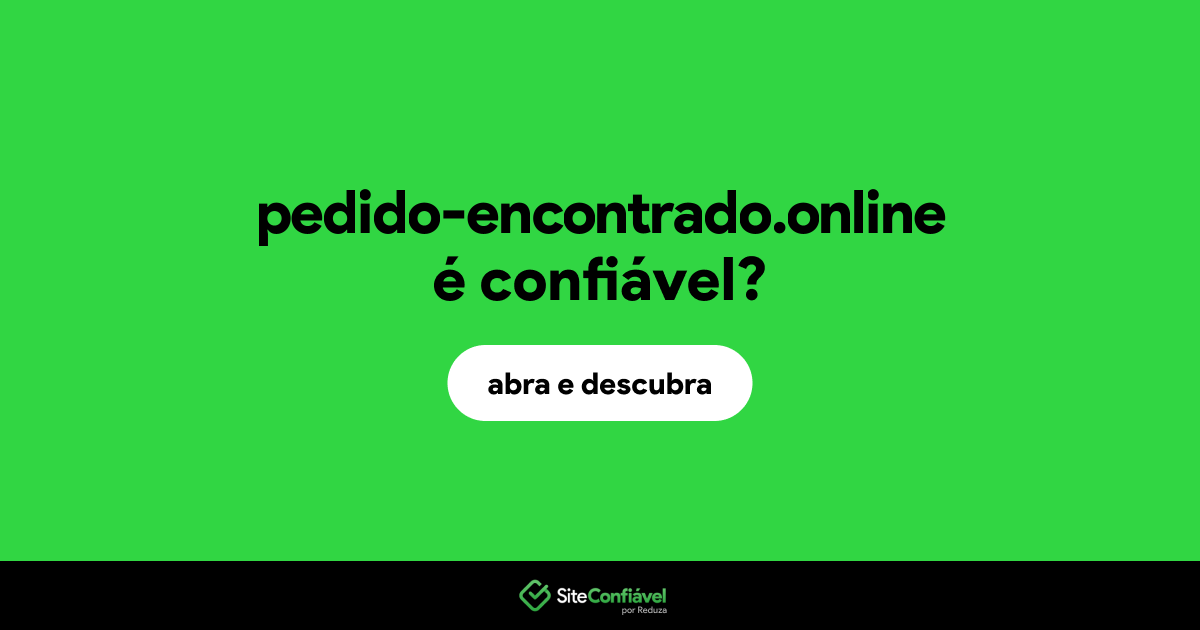 O site pedido-encontrado.online é confiável?