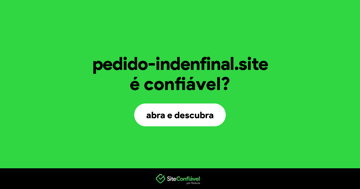 O site pedido-indenfinal.site é confiável?