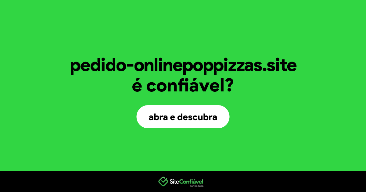 O site pedido-onlinepoppizzas.site é confiável?