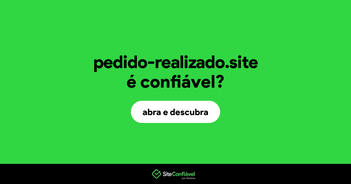 O site pedido-realizado.site é confiável?