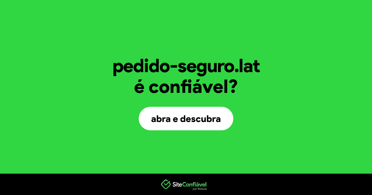 O site pedido-seguro.lat é confiável?