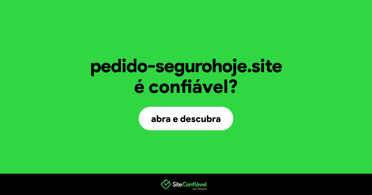 O site pedido-segurohoje.site é confiável?