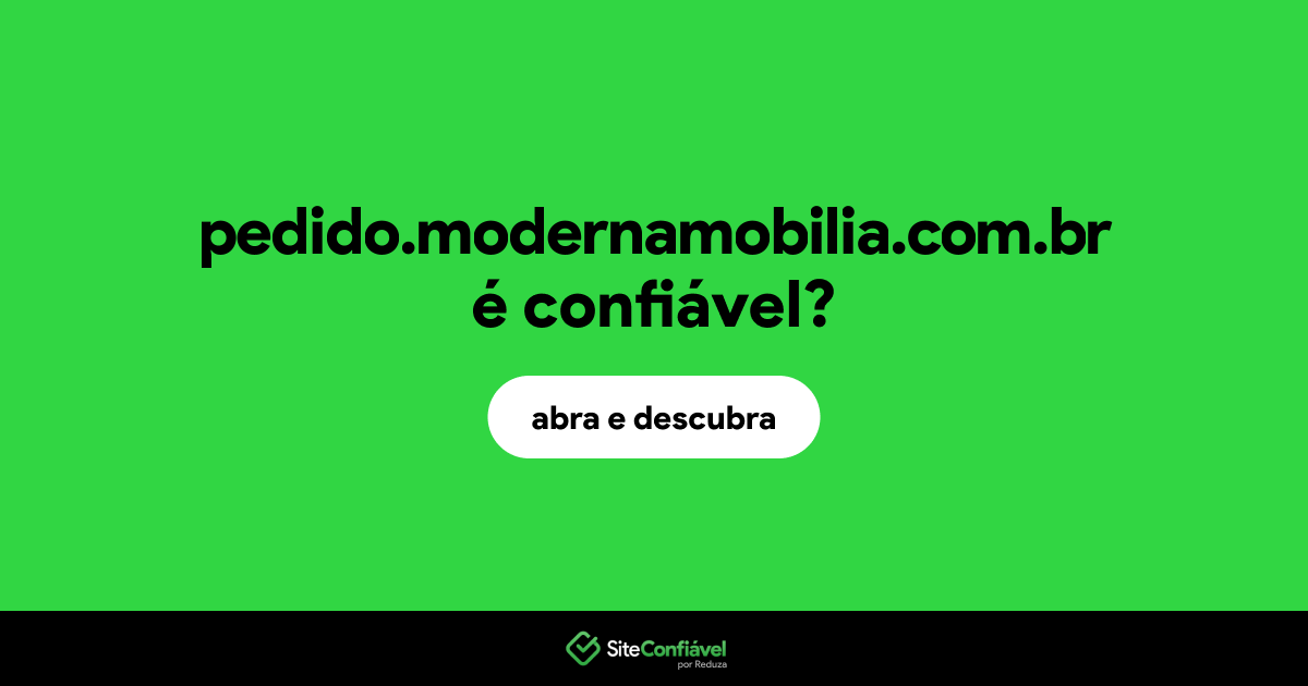 O site pedido.modernamobilia.com.br é confiável?