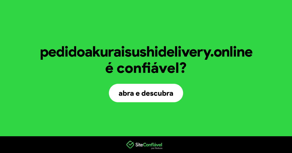O site pedidoakuraisushidelivery.online é confiável?