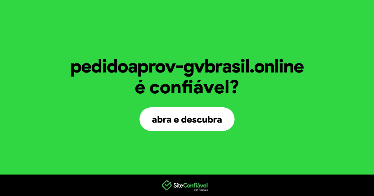 O site pedidoaprov-gvbrasil.online é confiável?
