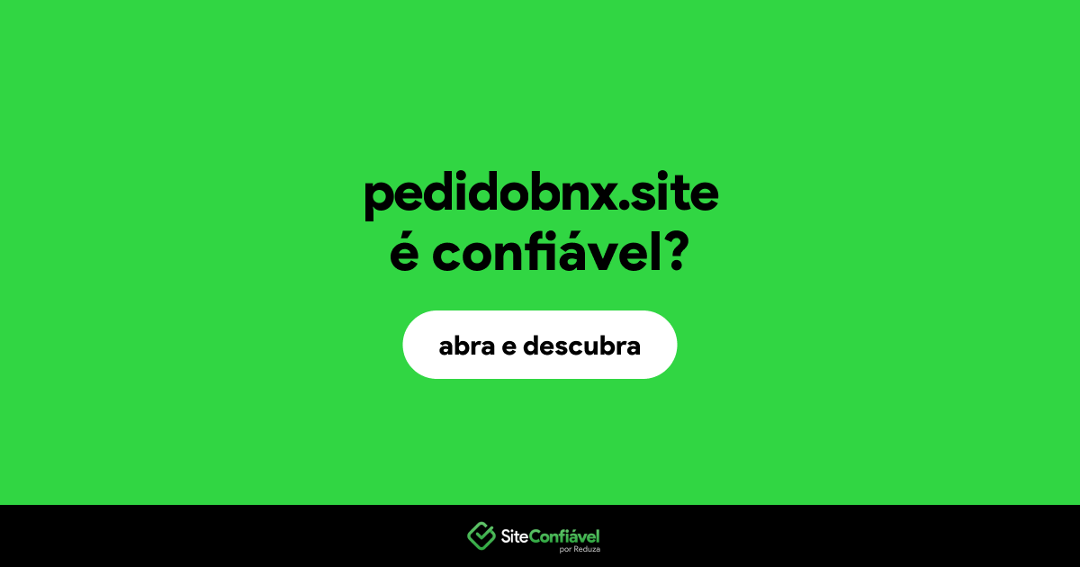 O site pedidobnx.site é confiável?