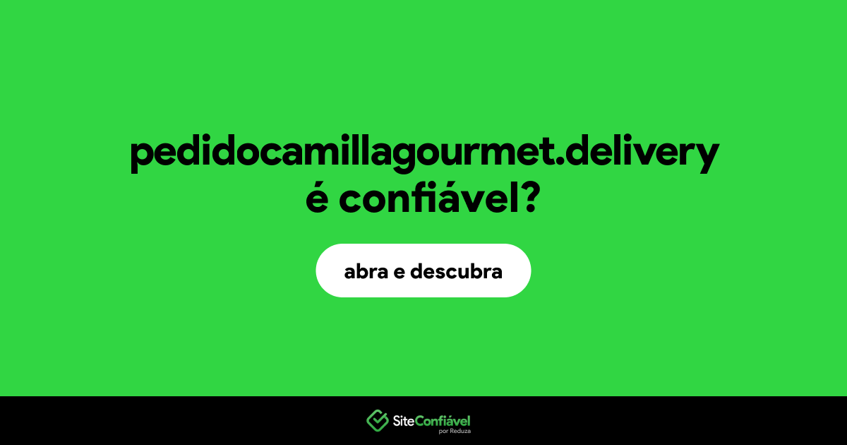 O site pedidocamillagourmet.delivery é confiável?