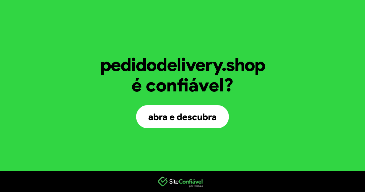 O site pedidodelivery.shop é confiável?