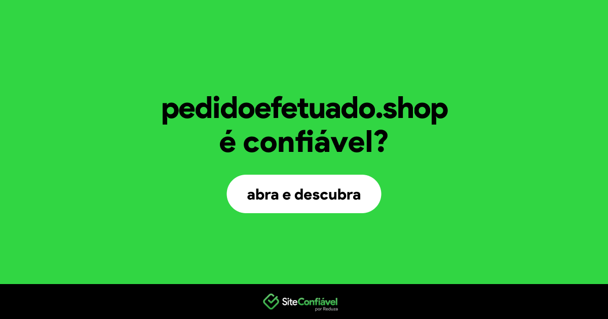 O site pedidoefetuado.shop é confiável?