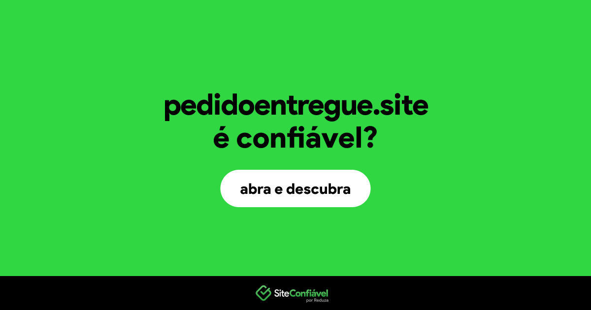 O site pedidoentregue.site é confiável?