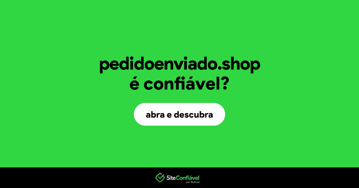 O site pedidoenviado.shop é confiável?