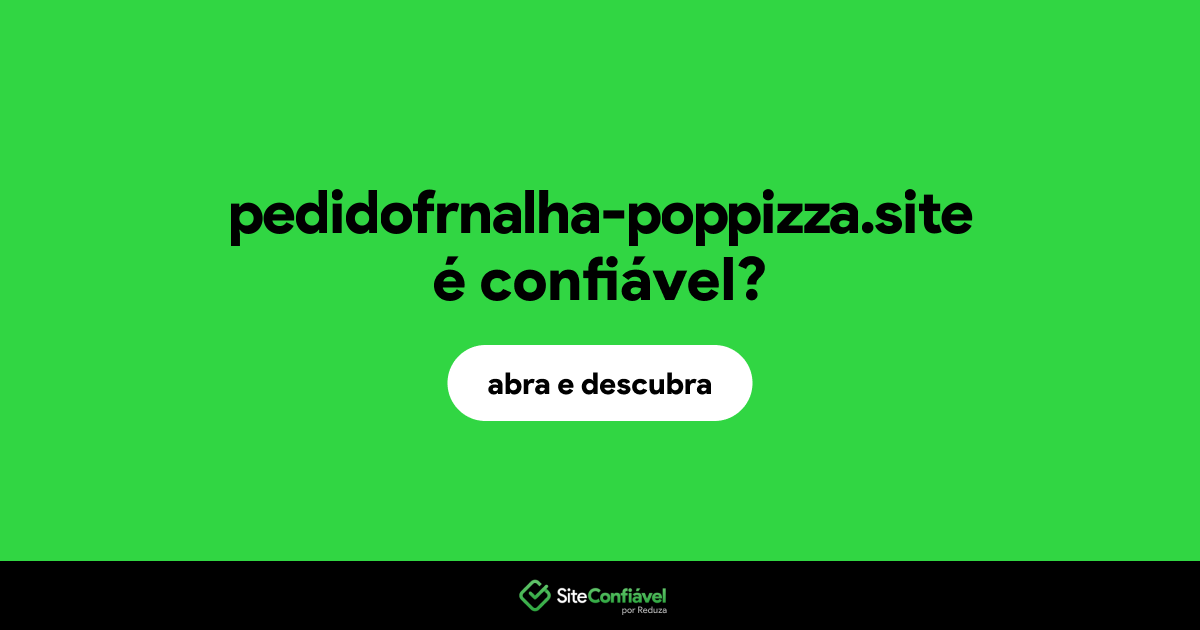 O site pedidofrnalha-poppizza.site é confiável?