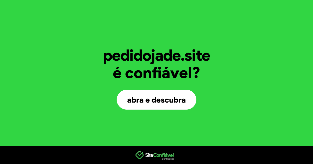 O site pedidojade.site é confiável?