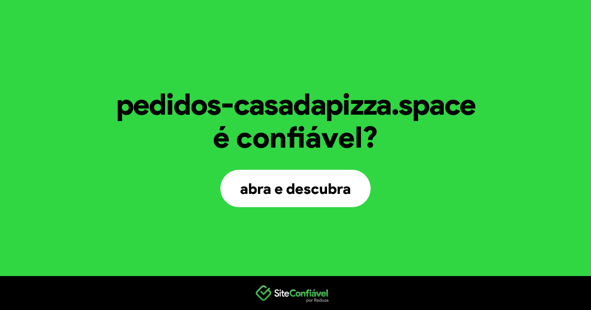 O site pedidos-casadapizza.space é confiável?
