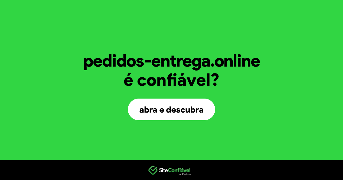 O site pedidos-entrega.online é confiável?