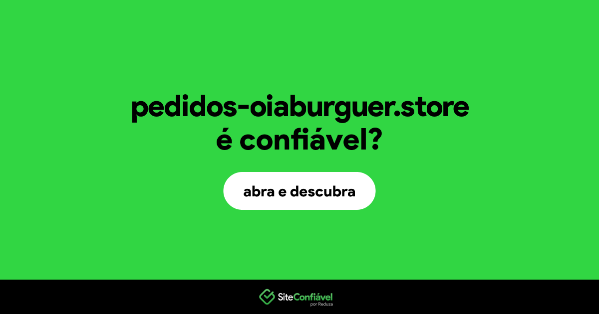 O site pedidos-oiaburguer.store é confiável?
