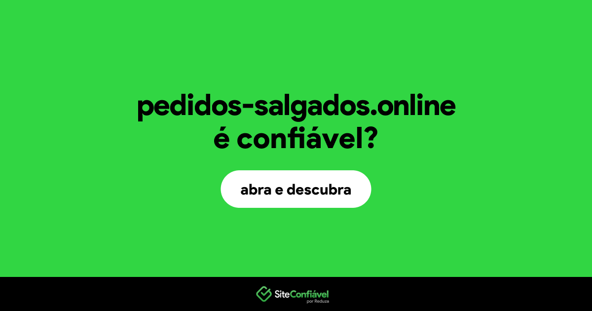 O site pedidos-salgados.online é confiável?
