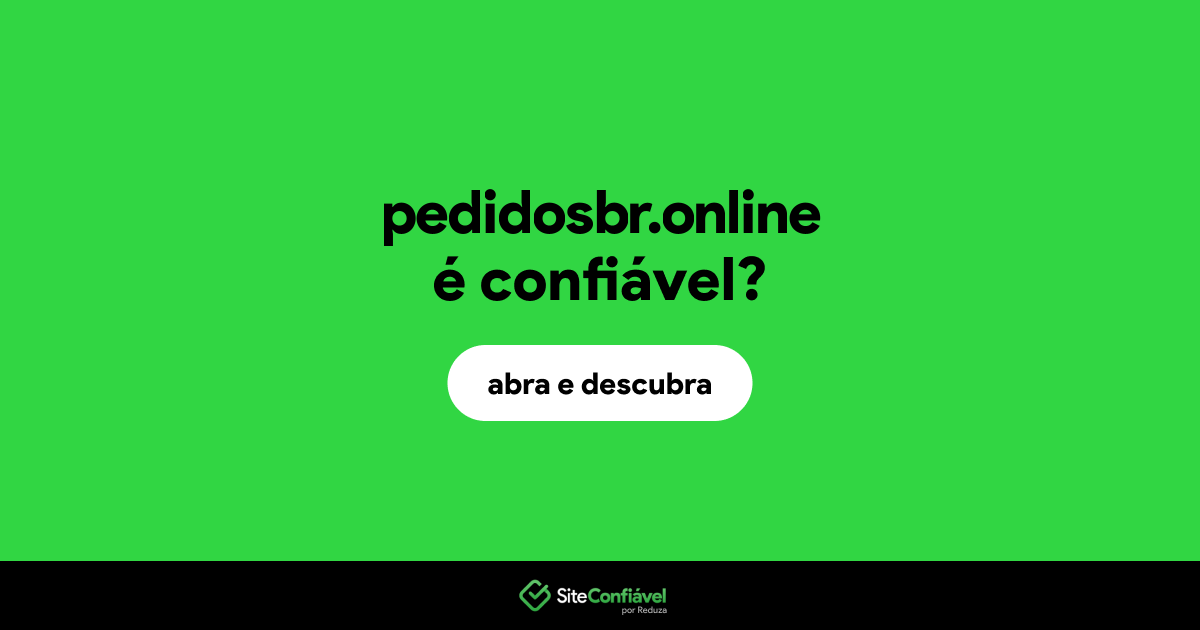 O site pedidosbr.online é confiável?