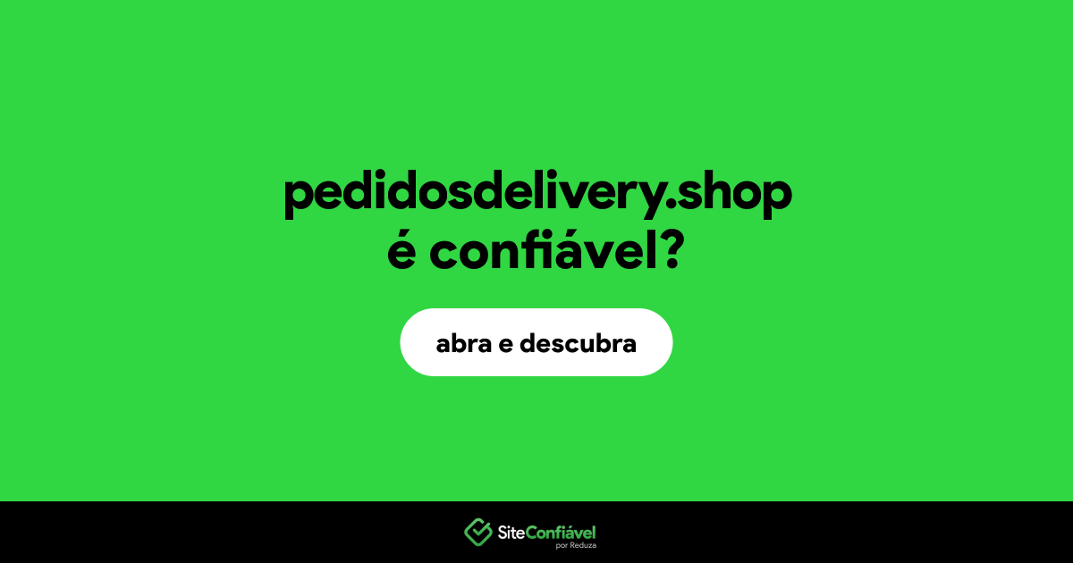O site pedidosdelivery.shop é confiável?