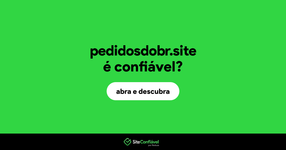 O site pedidosdobr.site é confiável?