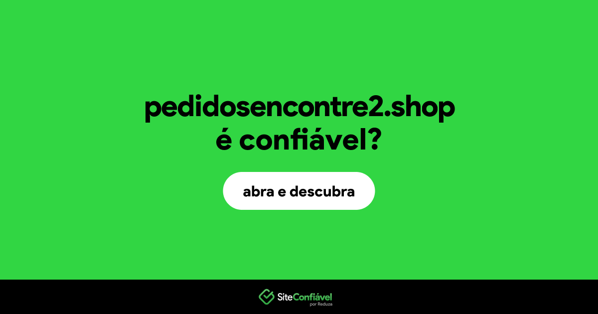 O site pedidosencontre2.shop é confiável?