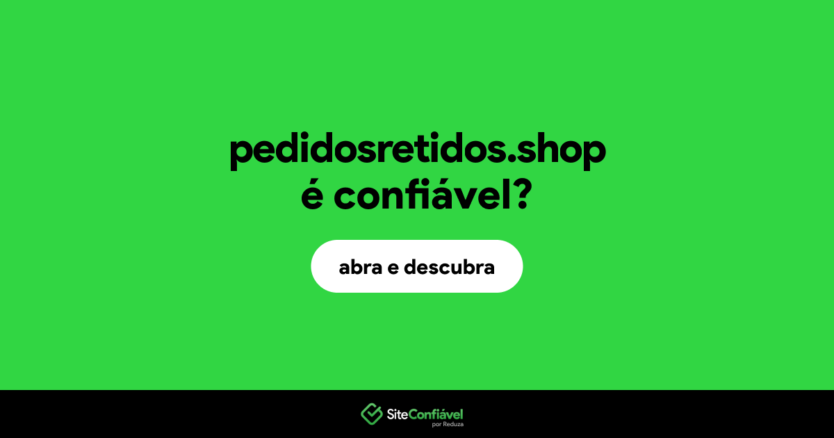 O site pedidosretidos.shop é confiável?