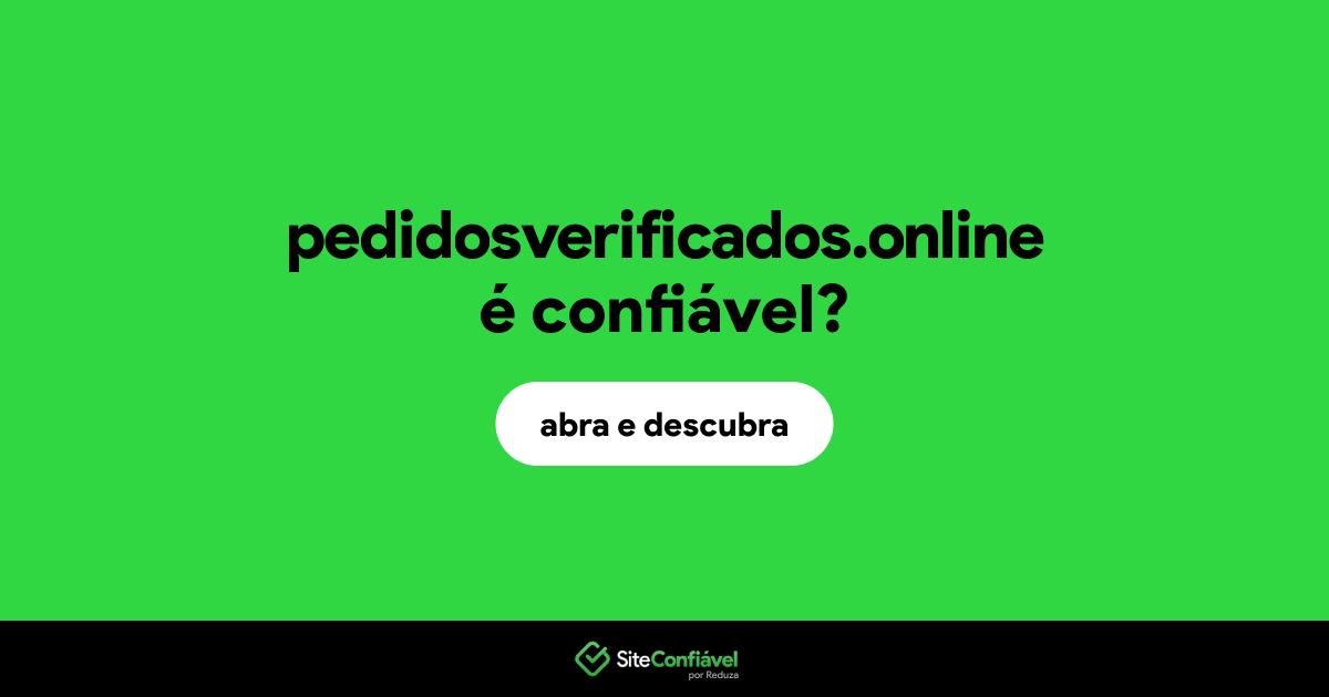 O site pedidosverificados.online é confiável?