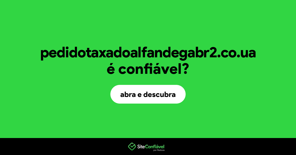 O site pedidotaxadoalfandegabr2.co.ua é confiável?
