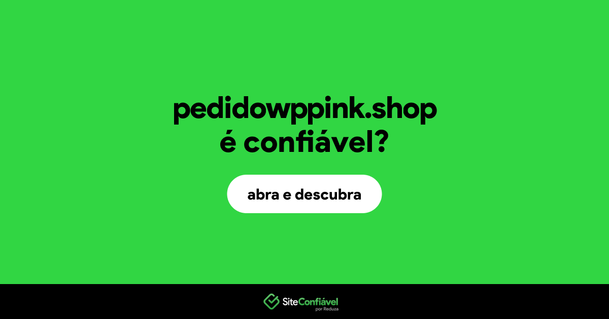 O site pedidowppink.shop é confiável?