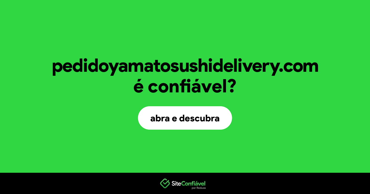 O site pedidoyamatosushidelivery.com é confiável?