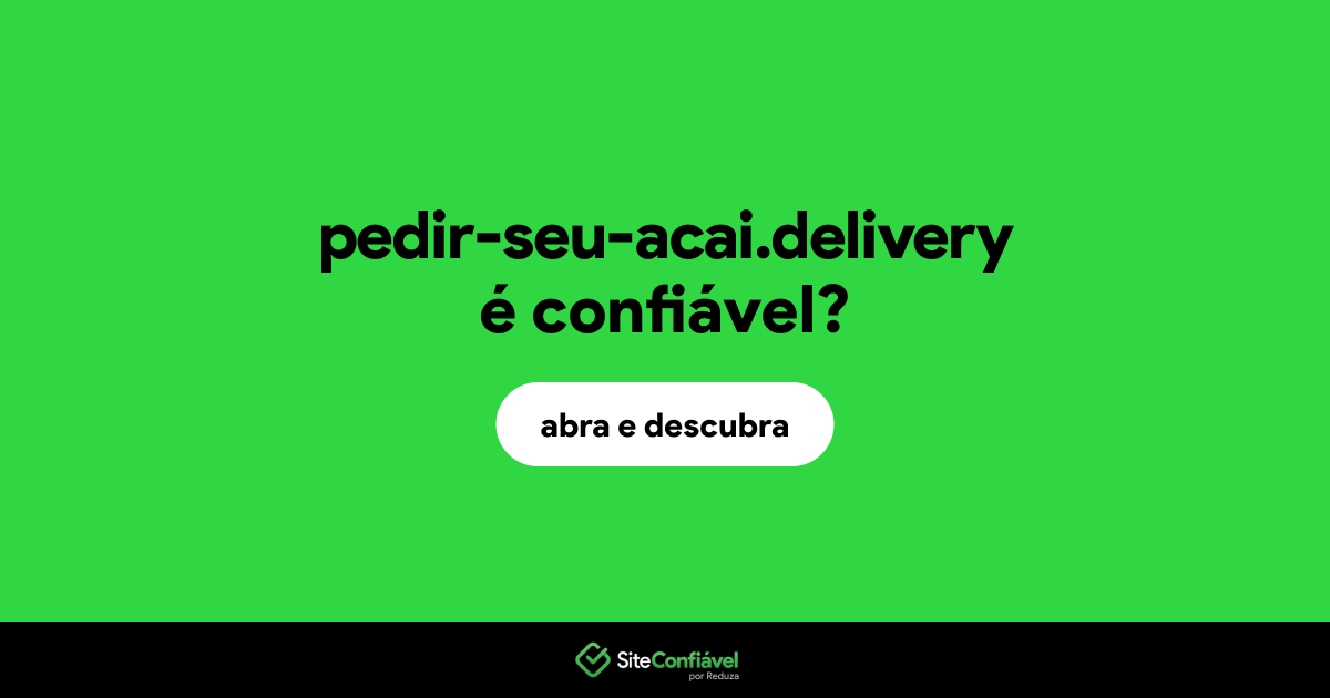 O site pedir-seu-acai.delivery é confiável?