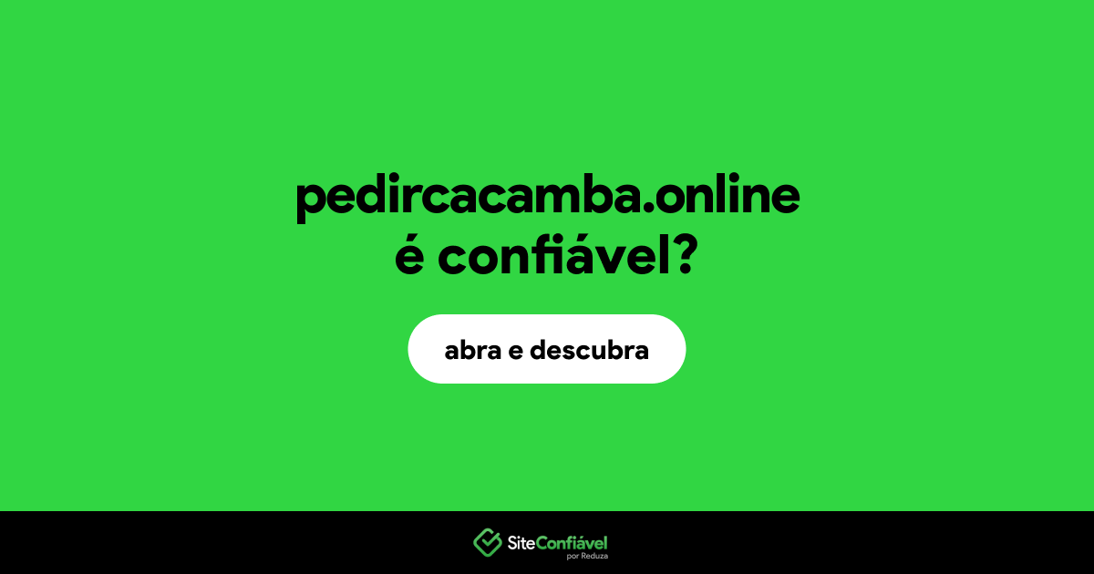 O site pedircacamba.online é confiável?
