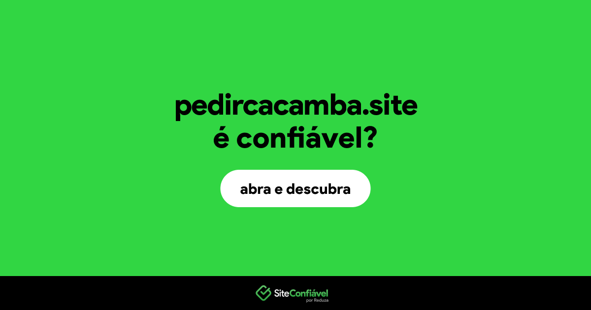O site pedircacamba.site é confiável?