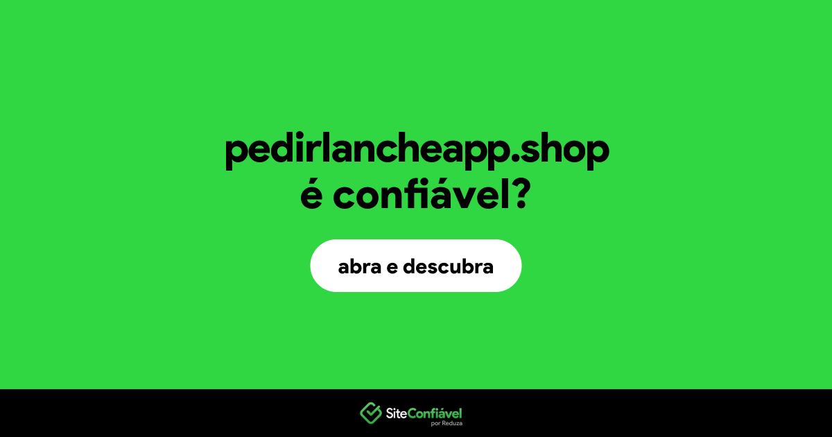 O site pedirlancheapp.shop é confiável?