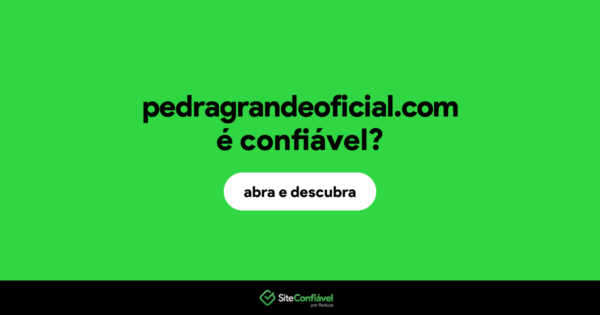 O site pedragrandeoficial.com é confiável?