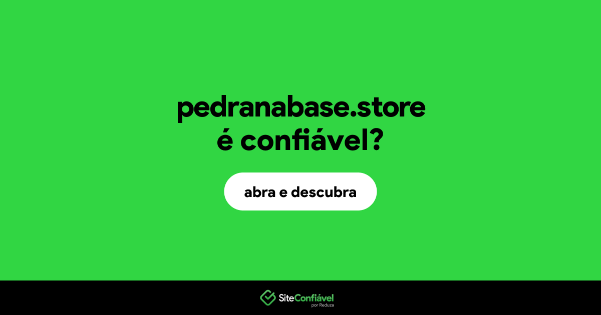 O site pedranabase.store é confiável?