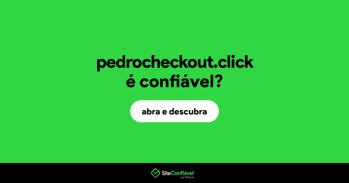 O site pedrocheckout.click é confiável?