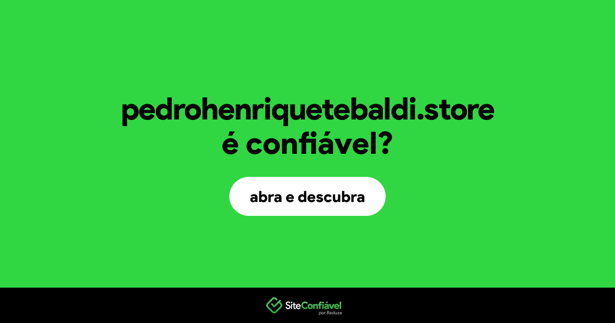 O site pedrohenriquetebaldi.store é confiável?