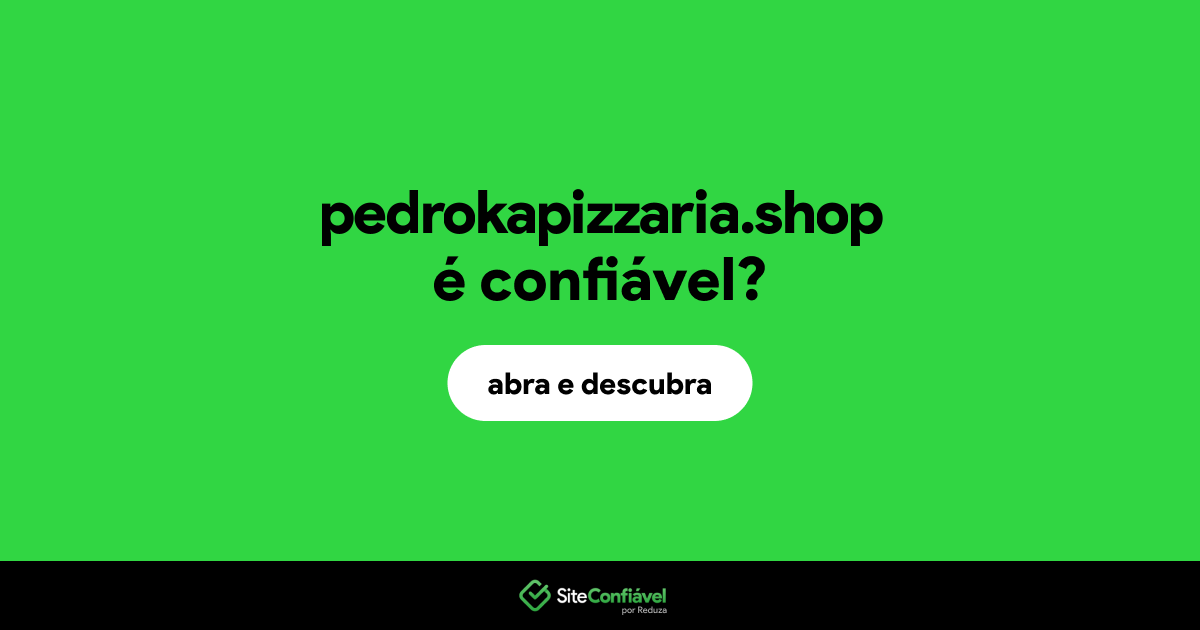 O site pedrokapizzaria.shop é confiável?