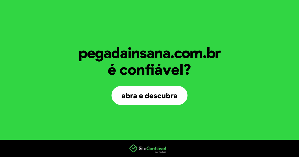 O site pegadainsana.com.br é confiável?