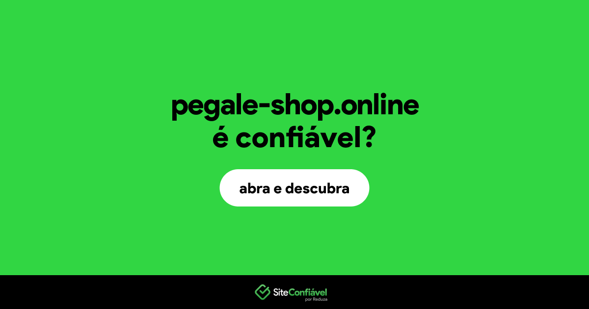 O site pegale-shop.online é confiável?