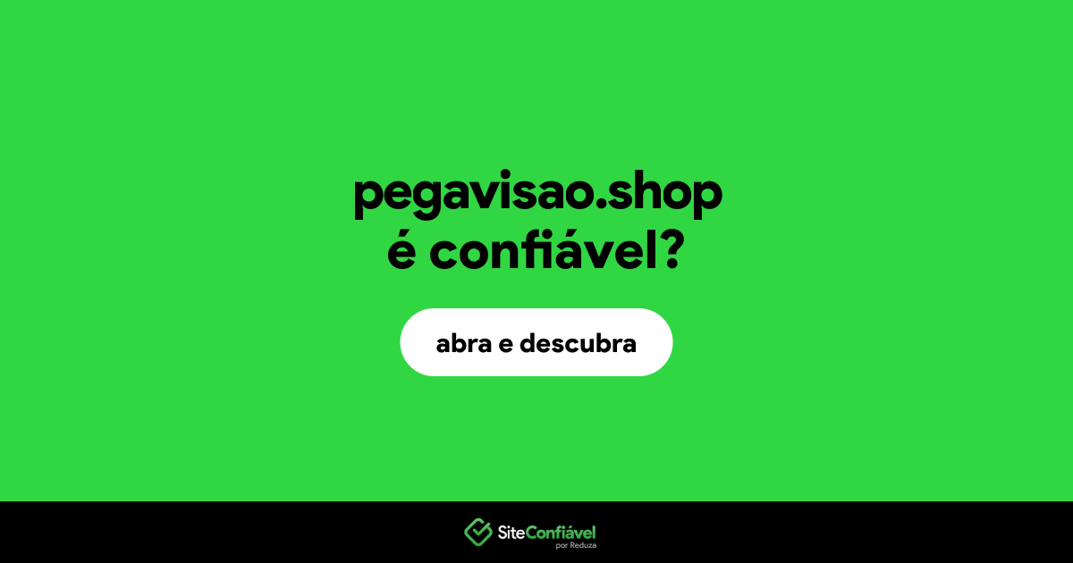 O site pegavisao.shop é confiável?