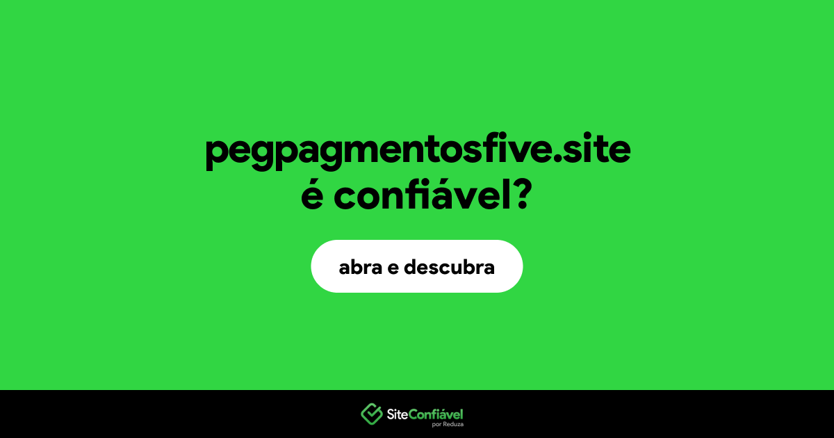 O site pegpagmentosfive.site é confiável?