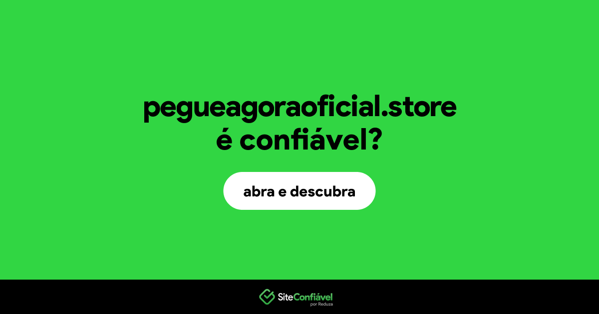 O site pegueagoraoficial.store é confiável?