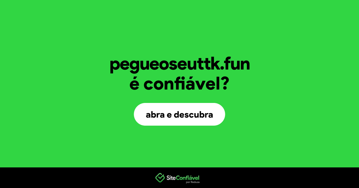 O site pegueoseuttk.fun é confiável?