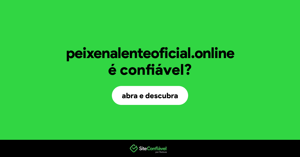 O site peixenalenteoficial.online é confiável?