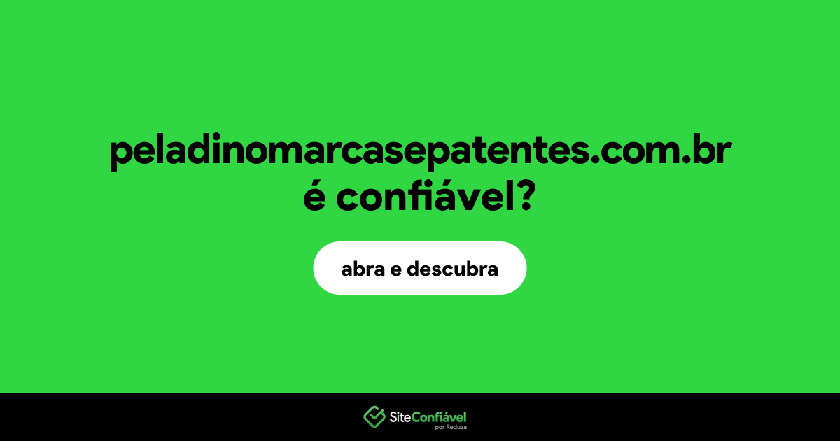 O site peladinomarcasepatentes.com.br é confiável?